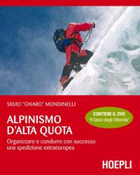 Alpinismo d'alta quota. Organizzare e condurre con successo una spedizione extraeuropea. Con DVD - Silvio Mondinelli - Libro Hoepli 2015, Montagna | Libraccio.it