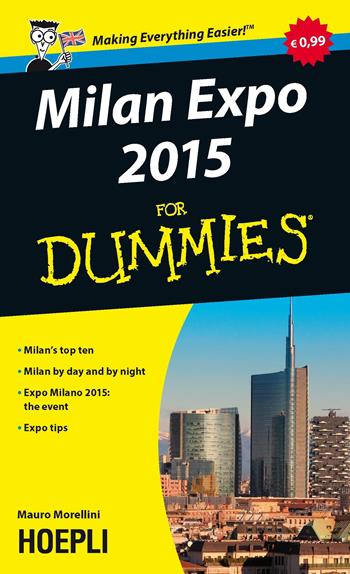Milan Expo 2015 For Dummies. Milan's top ten. Milan by day and by night. Expo Milano 2015: the event, Expo tips - Mauro Morellini - Libro Hoepli 2015, For Dummies | Libraccio.it