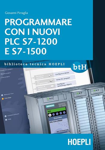 Programmare con i nuovi PLC S7-1200 e S7-1500 - Giovanni Pirraglia - Libro Hoepli 2015, Biblioteca Tecnica Hoepli | Libraccio.it
