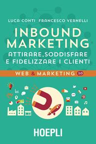 Inbound marketing. Attirare, soddisfare e fidelizzare i clienti - Luca Conti, Francesco Vernelli - Libro Hoepli 2015, Web & marketing 2.0 | Libraccio.it