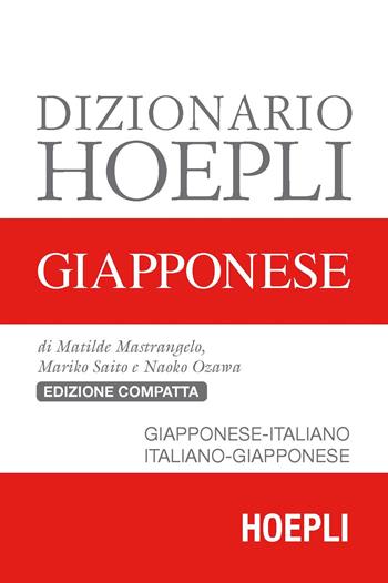 Dizionario Hoepli giapponese. Giapponese-italiano, italiano-giapponese - Matilde Mastrangelo, Mariko Saito, Naoko Ozawa - Libro Hoepli 2018, Dizionari bilingue | Libraccio.it