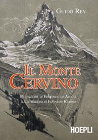 Il monte Cervino - Guido Rey - Libro Hoepli 2015, Letteratura di montagna | Libraccio.it
