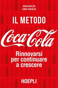 Il metodo Coca-Cola. Rinnovarsi per continuare a crescere - David Butler, Linda Tischler - Libro Hoepli 2015, Web & marketing 2.0 | Libraccio.it