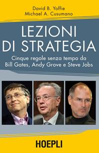 Lezioni di strategia. Cinque regole senza tempo da Bill Gates, Andy Grove e Steve Jobs - Michael A. Cusumano, David Yoffie - Libro Hoepli 2015 | Libraccio.it