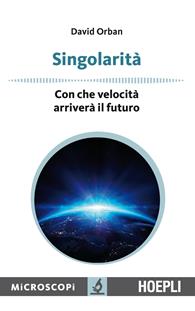 Singolarità. Con che velocità arriverà il futuro - David Orban - Libro Hoepli 2015, Microscopi | Libraccio.it