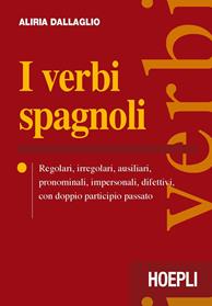 I verbi spagnoli. Regolari, irregolari, ausiliari, pronominali, impersonali, difettivi, con doppio participio passato - Aliria Dallaglio - Libro Hoepli 2015 | Libraccio.it