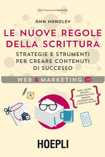 Le nuove regole della scrittura. Strategie e strumenti per creare contenuti di successo - Ann Handley - Libro Hoepli 2016, Web & marketing 2.0 | Libraccio.it