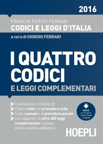 I quattro codici 2016 e leggi complementari. Costituzione e trattati UE. Codice civile e di procedura civile. Codice penale e di procedura penale - Virgilio Feroci, Santo Ferrari, Luigi Franchi - Libro Hoepli 2015, Codici | Libraccio.it