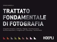 Trattato fondamentale di fotografia - Sergio Marcelli - Libro Hoepli 2016, Foto, cinema e televisione | Libraccio.it