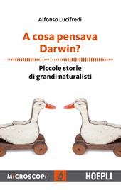 A cosa pensava Darwin? Piccole storie di grandi naturalisti