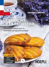 Le français de la patisserie. Manuel de langue pour la formation oenogastronomique. Per gli Ist. professionali. Con espansione online