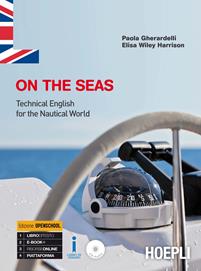 On the seas. Technical english for the nautical world. e professionali. Con espansione online - Paola Gherardelli, Elisa Wiley Harrison - Libro Hoepli 2016 | Libraccio.it