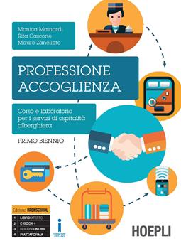 Professione accoglienza. Laboratorio di servizi di accoglienza turistica. Per il biennio degli Ist. tecnici e professionali. Vol. 1 - Monica Mainardi, Rita Cascone, Mauro Zanellato - Libro Hoepli 2016 | Libraccio.it