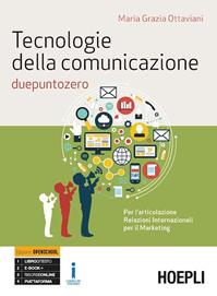 Tecnologie della comunicazione due punto zero. Con e-book. Con espansione online - Maria Grazia Ottaviani - Libro Hoepli 2016 | Libraccio.it