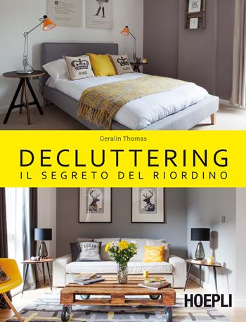 Decluttering. Il segreto del riordino - Geralin Thomas - Libro Hoepli 2016, Lifestyle | Libraccio.it