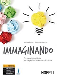 Immaginando. Tecnologie applicate per la grafica e la comunicazione. e professionali. Con e-book. Con espansione online - Andrea Rosati, Floriana Maruca - Libro Hoepli 2016 | Libraccio.it