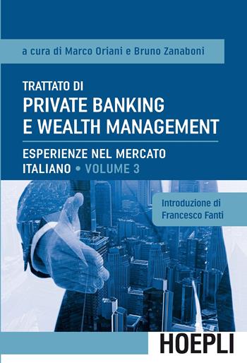 Trattato di private banking e wealth management. Vol. 3: Esperienze nel mercato italiano  - Libro Hoepli 2016, Economia | Libraccio.it