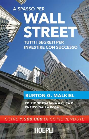 A spasso per Wall Street. Tutti i segreti per investire con successo - Burton G. Malkiel - Libro Hoepli 2016 | Libraccio.it
