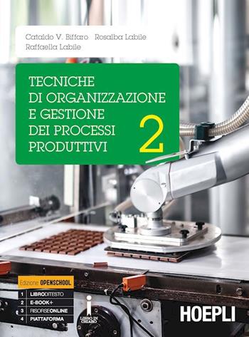 Tecniche di organizzazione e gestione dei processi produttivi. Con e-book. Con espansione online. Vol. 2 - Cataldo Vincenzo Biffaro, Rosalba Labile, Raffaella Labile - Libro Hoepli 2017 | Libraccio.it