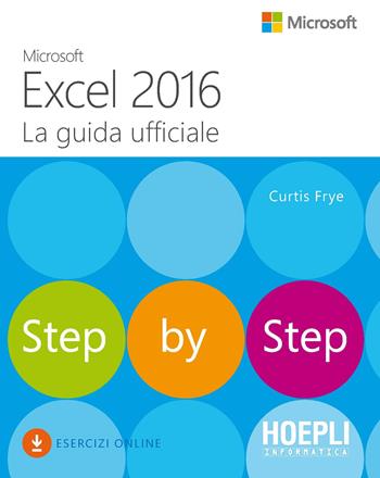 Microsoft Excel 2016. La guida ufficiale - Curtis Frye - Libro Hoepli 2016, Hoepli informatica | Libraccio.it