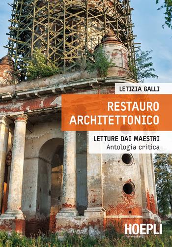 Restauro architettonico. Letture dai maestri, antologia critica - Letizia Galli - Libro Hoepli 2016, Architettura | Libraccio.it