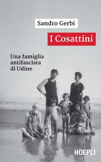 I Cosattini. Una famiglia antifascista di Udine - Sandro Gerbi - Libro Hoepli 2016 | Libraccio.it