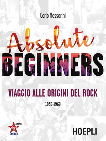 Absolute beginners. Viaggio alle origini del rock 1936-1969 - Carlo Massarini - Libro Hoepli 2016 | Libraccio.it