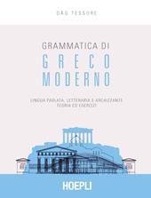 Grammatica di greco moderno. Lingua parlata, letteraria, arcaicizzante: teoria ed esercizi