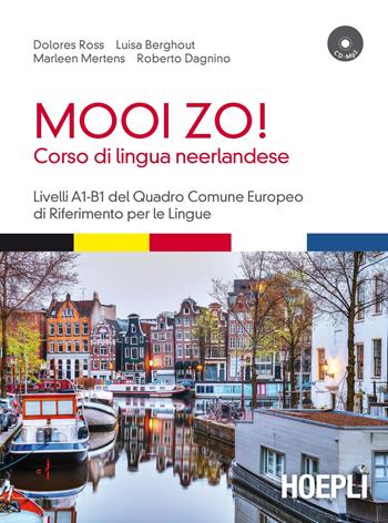 Mooi Zo! Corso di lingua neerlandese. Livelli A1-B1 del Quadro Comune Europeo di riferimento per le lingue. Con File audio formato MP3 - Dolores Ross, Luisa Berghout, Marleen Mertens - Libro Hoepli 2017, Corsi di lingua | Libraccio.it