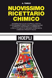 Nuovissimo ricettario chimico. Moderna raccolta di formule, ricette e procedimenti pratici per la fabbricazione di prodotti idustriali e commerciali...