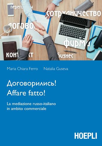 Affare fatto! La mediazione russo-italiano in ambito commerciale - Maria Chiara Ferro, Natalia Guseva - Libro Hoepli 2017, Lingue settoriali | Libraccio.it