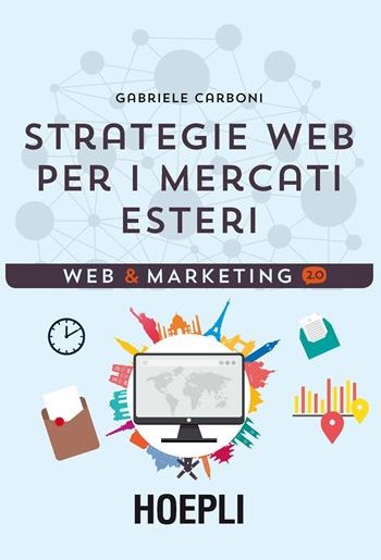 Strategie web per i mercati esteri - Gabriele Carboni - Libro Hoepli 2016, Web & marketing 2.0 | Libraccio.it