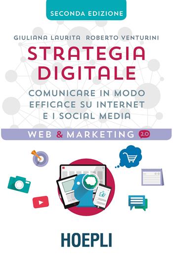 Strategia digitale. Comunicare in modo efficace su Internet e i social media - Giuliana Laurita, Roberto Venturini - Libro Hoepli 2016, Web & marketing 2.0 | Libraccio.it