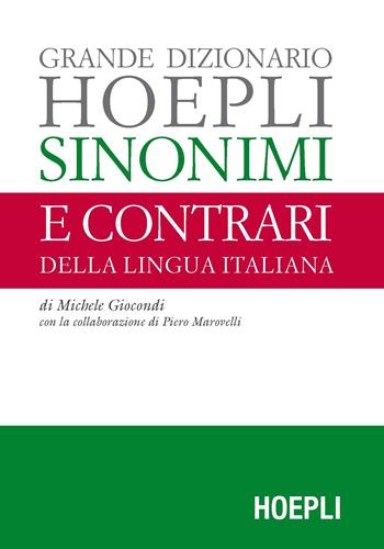 Grande dizionario Hoepli sinonimi e contrari della lingua italiana - Michele Giocondi - Libro Hoepli 2016, Dizionari monolingue | Libraccio.it