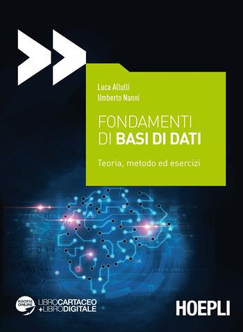 Fondamenti di basi di dati. Teoria, metodo ed esercizi. - Luca Allulli, Umberto Nanni - Libro Hoepli 2017, Applicativi | Libraccio.it