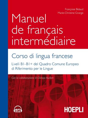 Manuel de français intermédiaire. Corso di lingua francese - Françoise Bidaud, Marie-Christine Grange - Libro Hoepli 2017, Corsi di lingua | Libraccio.it