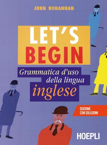 Let's begin. Grammatica d'uso della lingua inglese - John Bohannan - Libro Hoepli 2017, Grammatiche | Libraccio.it