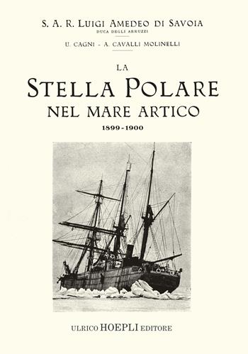 La Stella Polare nel mare Artico 1899-1900 (rist. anast. 1903) - Luigi Amedeo di Savoia, Umberto Cagni, Achille Cavalli Molinelli - Libro Hoepli 2020, Saggistica | Libraccio.it