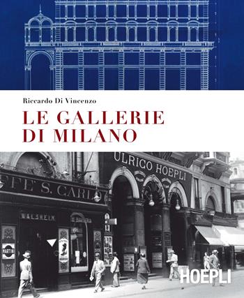 Le gallerie di Milano. Ediz. a colori - Riccardo Di Vincenzo - Libro Hoepli 2016, Milano | Libraccio.it