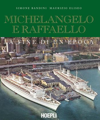 Michelangelo e Raffaello. La fine di un'epoca - Maurizio Eliseo, Simone Bandini - Libro Hoepli 2017, Nautica | Libraccio.it