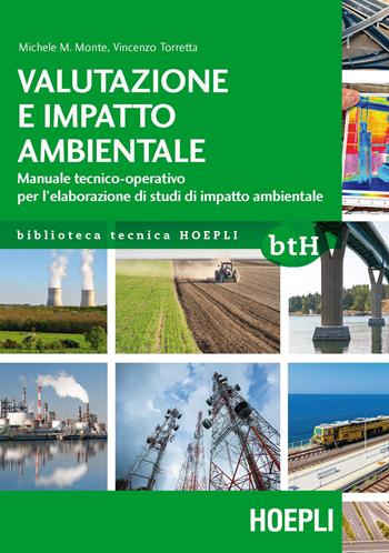 Valutazione e impatto ambientale. Manuale tecnico-operativo per l'elaborazione di studi di impatto ambientale - Michele M. Monte, Vincenzo Torretta - Libro Hoepli 2016, Biblioteca Tecnica Hoepli | Libraccio.it