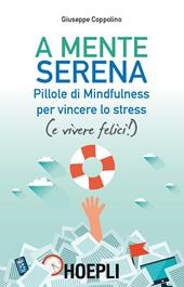 A mente serena. Pillole di mindfulness per vincere lo stress (e vivere felici!)