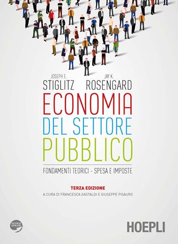 Economia del settore pubblico. Fondamenti teorici. Spesa e imposte - Joseph Eugene Stiglitz, Jay K. Rosengard - Libro Hoepli 2018, Economia | Libraccio.it