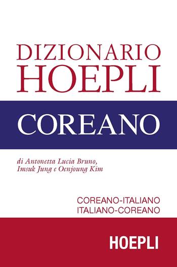 Dizionario Hoepli coreano. Coreano-italiano, italiano-coreano - Antonetta Lucia Bruno, Imsuk Jung, Oenjoung Kim - Libro Hoepli 2017, Dizionari bilingue | Libraccio.it