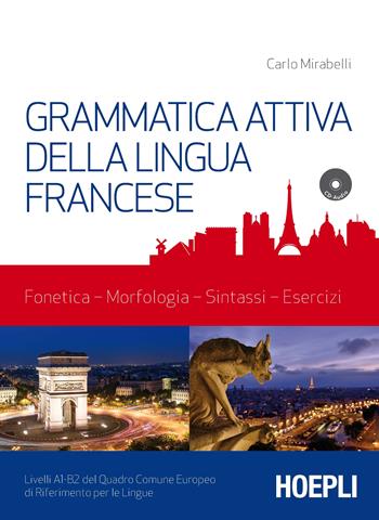 Grammatica attiva della lingua francese. Con CD-Audio - Carlo Mirabelli - Libro Hoepli 2017, Grammatiche | Libraccio.it