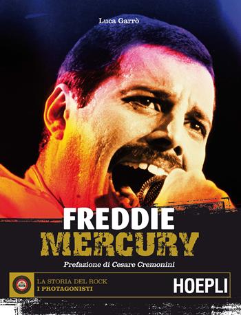 Freddie Mercury - Luca Garrò - Libro Hoepli 2016, La storia del rock. I protagonisti | Libraccio.it