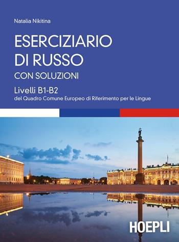 Eserciziario di russo. Con soluzioni. Livelli B1-B2 - Natalia Nikitina - Libro Hoepli 2016, Corsi di lingua | Libraccio.it