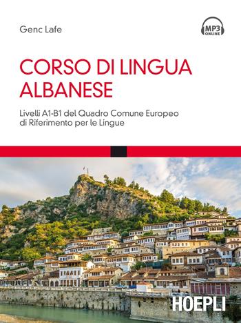 Corso di lingua albanese. Livelli A1-B1 del quadro comune europeo di riferimento per le lingue. Con Contenuto digitale per download e accesso online - Genc Lafe - Libro Hoepli 2017, Corsi di lingua | Libraccio.it
