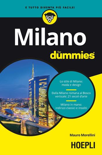 Milano for dummies - Mauro Morellini - Libro Hoepli 2018, For Dummies | Libraccio.it