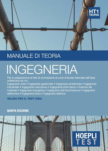 Hoepli test. Ingegneria. Manuale di teoria. Per la preparazione ai test di ammissione ai corsi di laurea triennale dell'area politecnica  - Libro Hoepli 2017, Hoepli Test | Libraccio.it